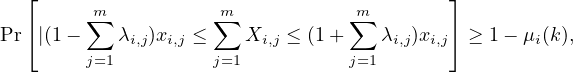 ⌊ ⌋
∑m ∑m ∑m
Pr⌈ |(1- λi,j)xi,j ≤ Xi,j ≤ (1 + λi,j)xi,j⌉ ≥ 1- μi(k),
j=1 j=1 j=1