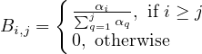 {
∑j-αi- , if i ≥ j
Bi,j = q=1αq
0, otherwise