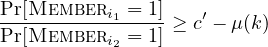 Pr[Memberi1-=-1]≥ c′ - μ(k)
                     Pr[Memberi2 = 1]
                     